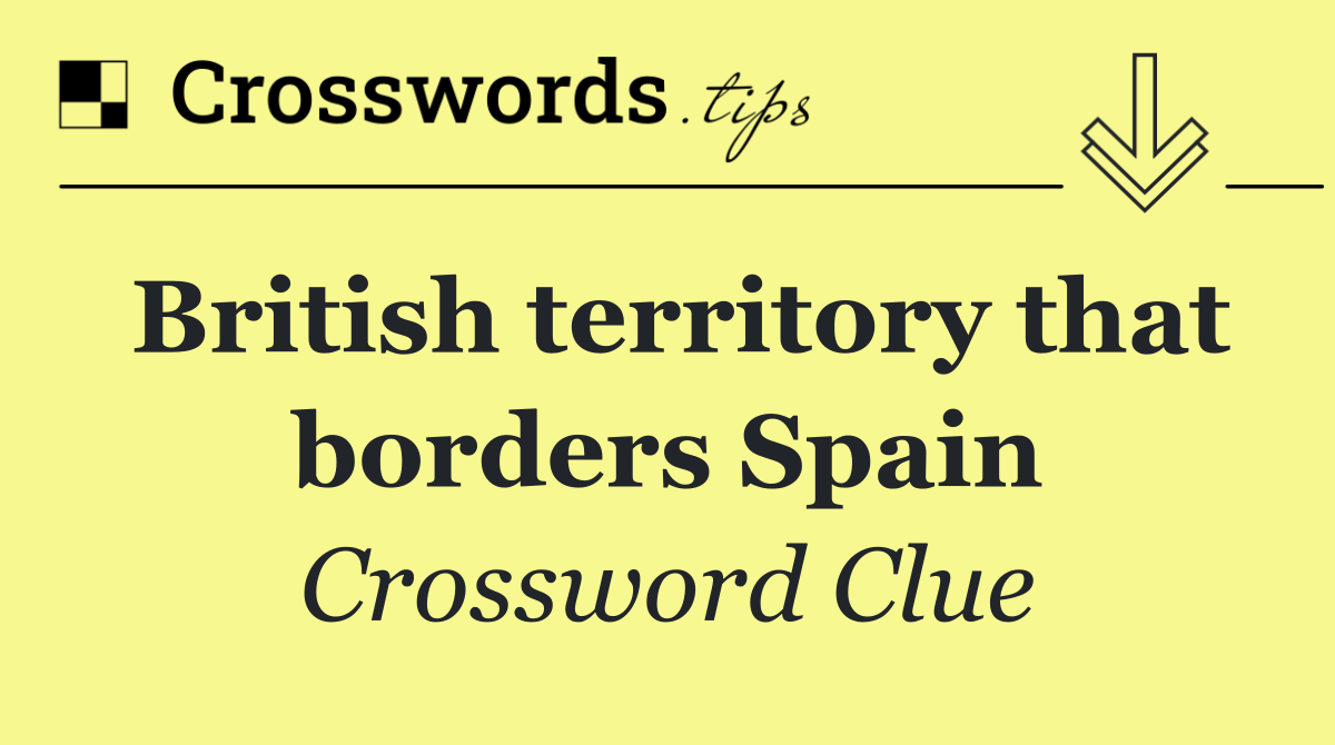 British territory that borders Spain