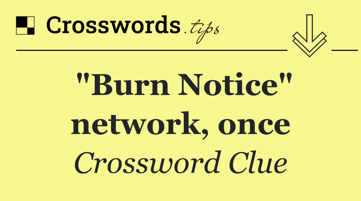 "Burn Notice" network, once