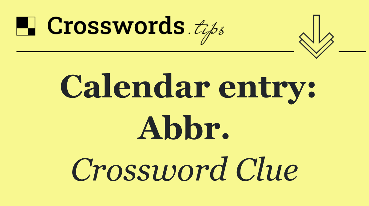 Calendar entry: Abbr.