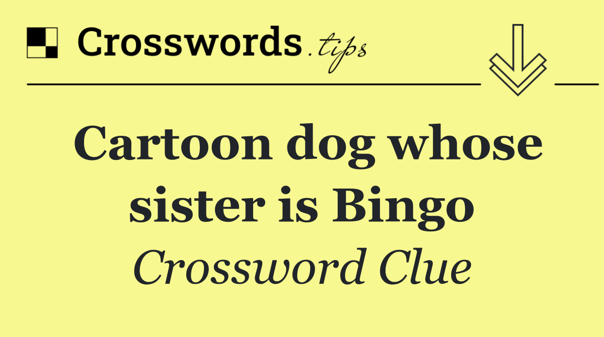 Cartoon dog whose sister is Bingo