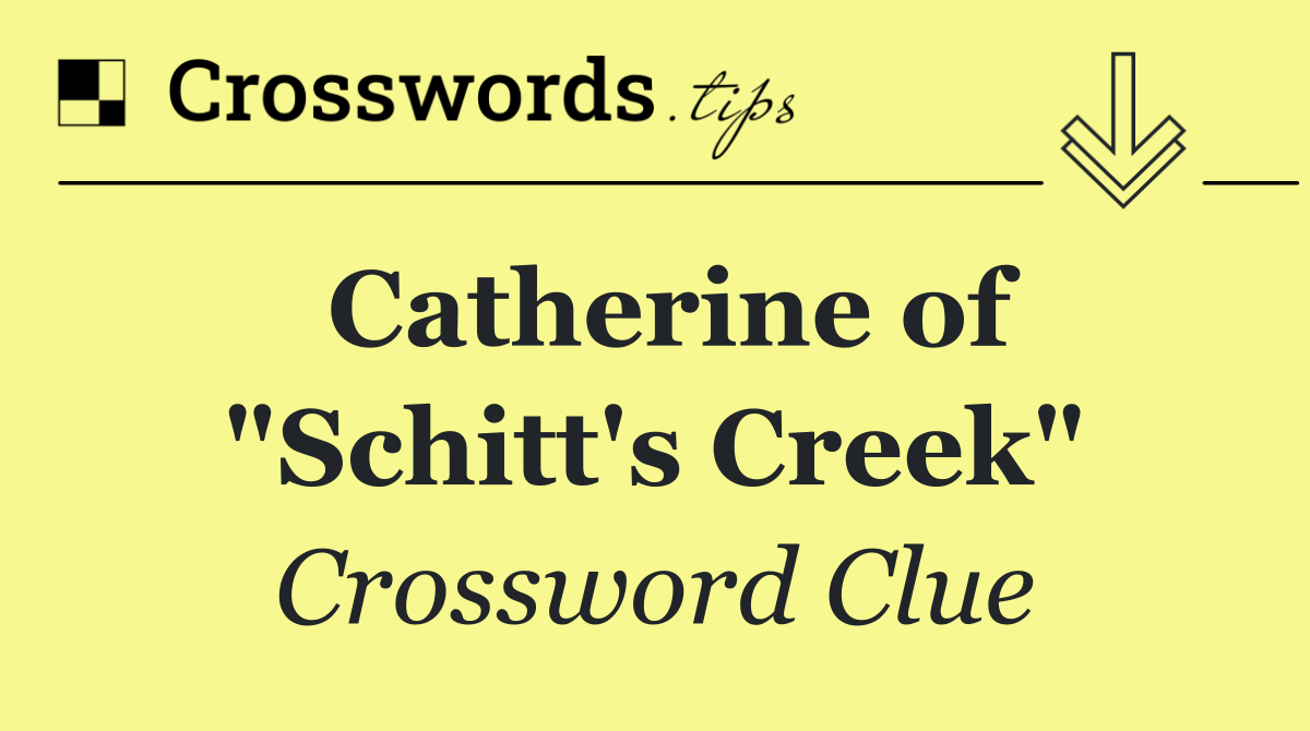 Catherine of "Schitt's Creek"