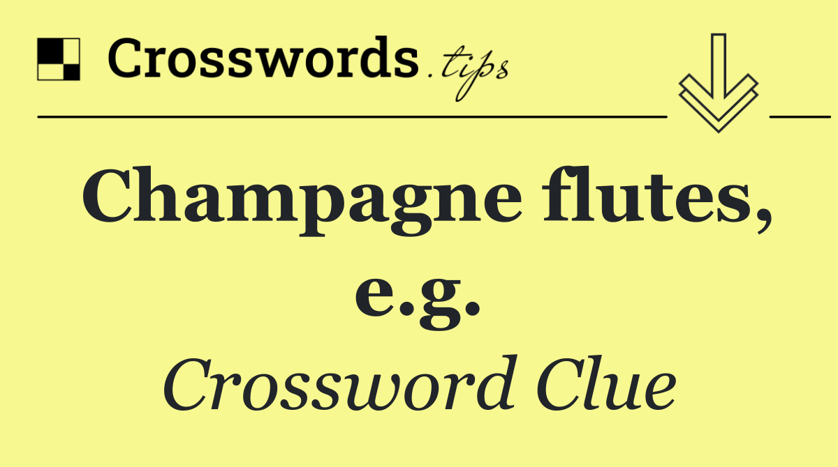 Champagne flutes, e.g.