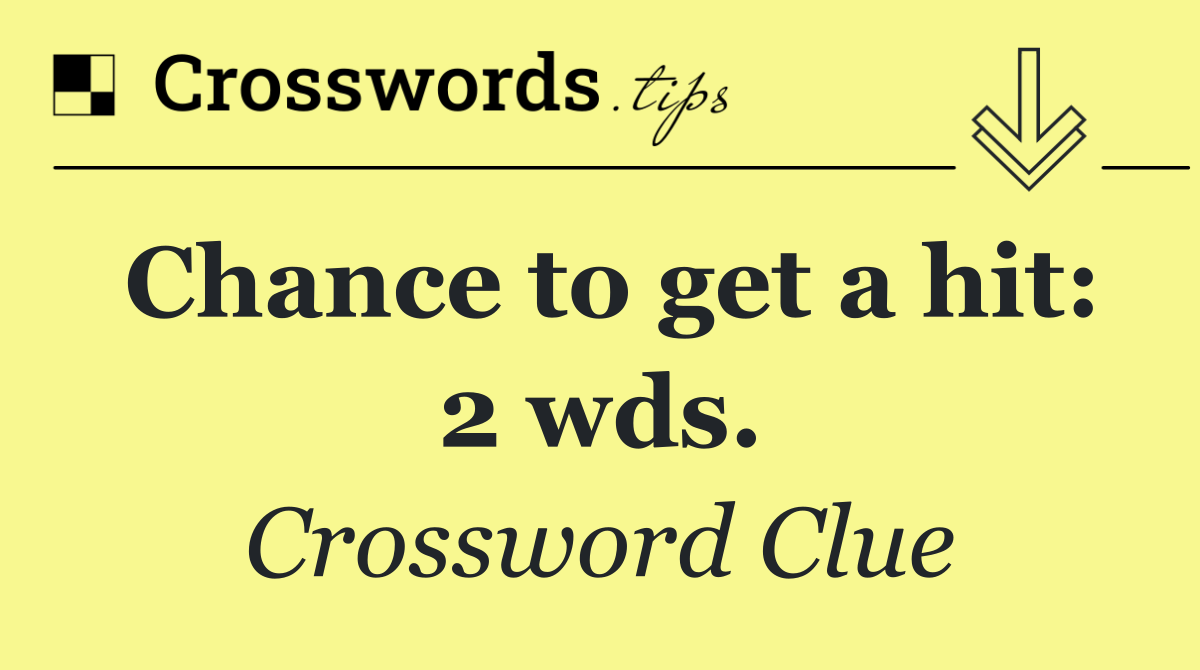 Chance to get a hit: 2 wds.