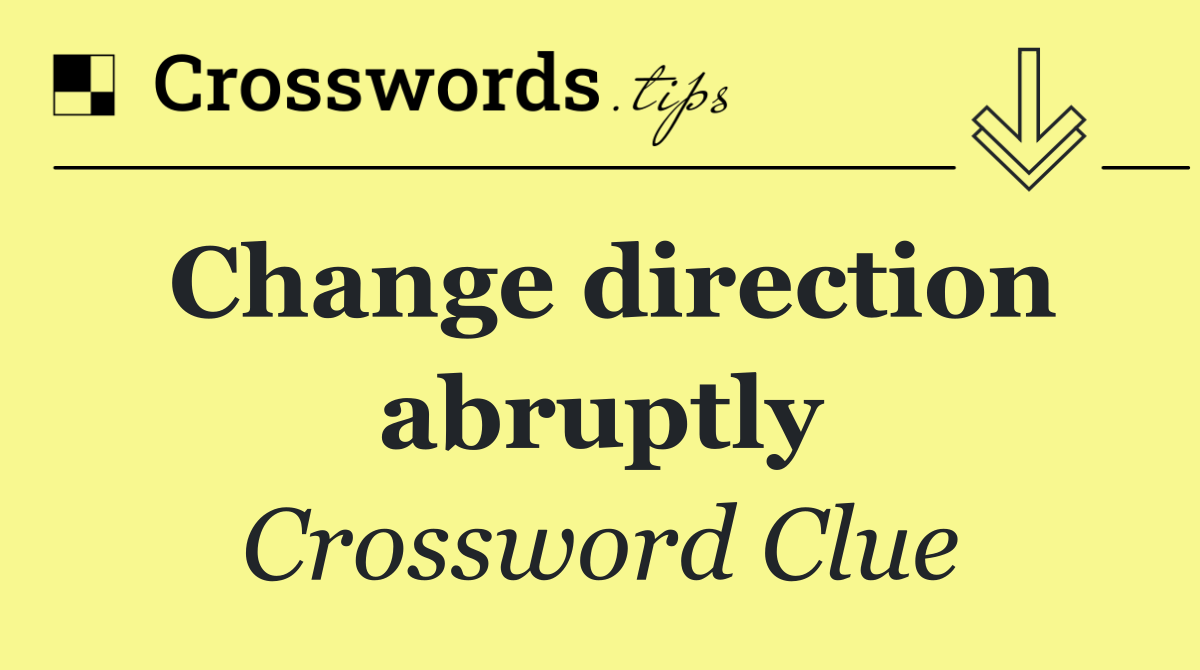 Change direction abruptly