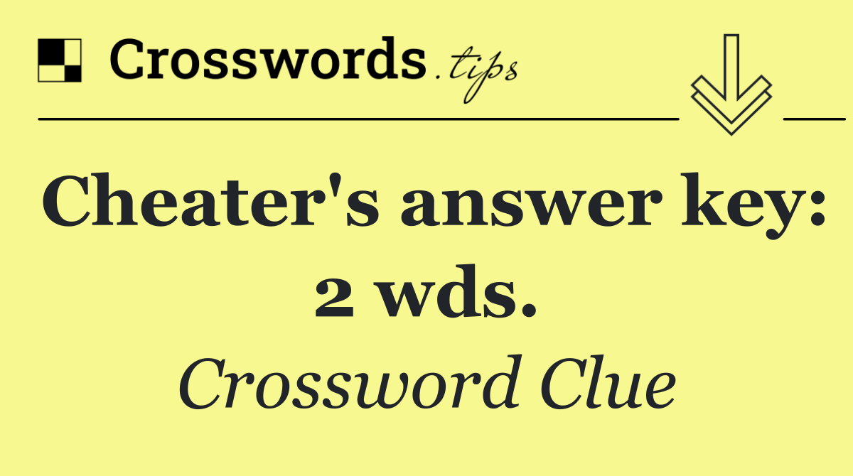 Cheater's answer key: 2 wds.