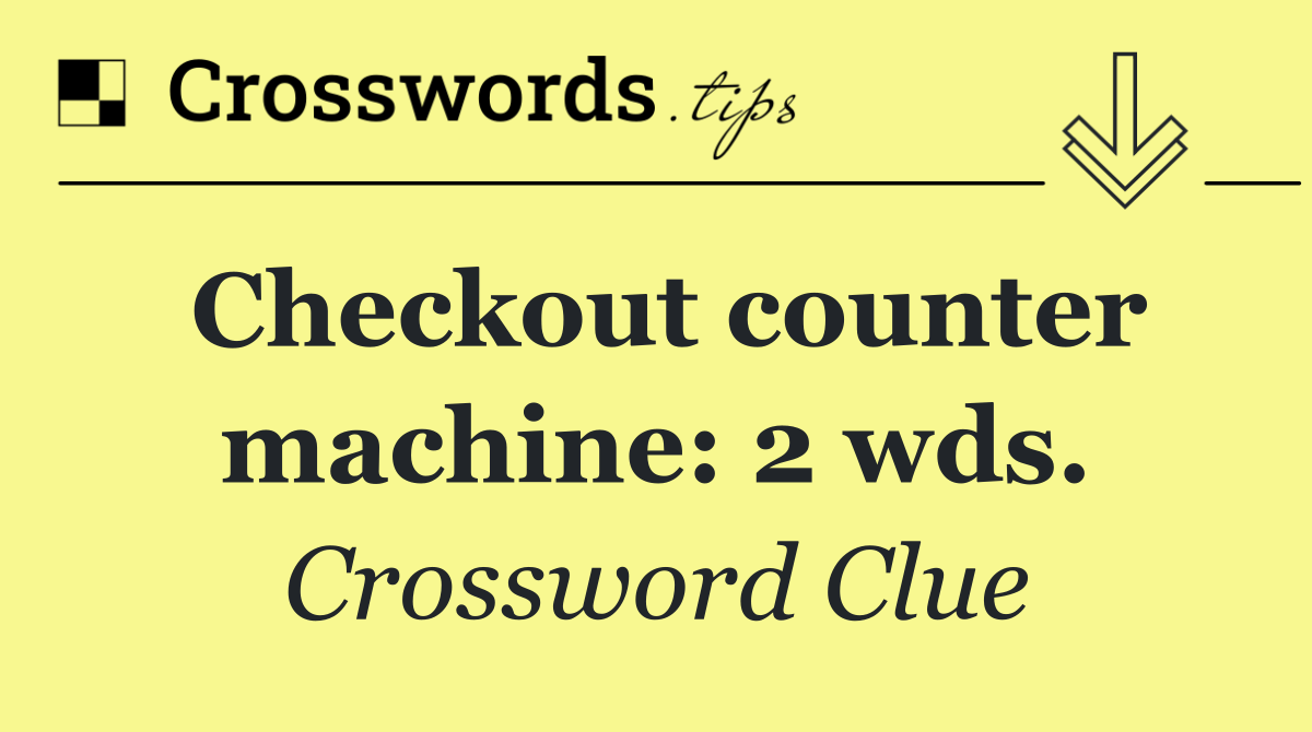 Checkout counter machine: 2 wds.