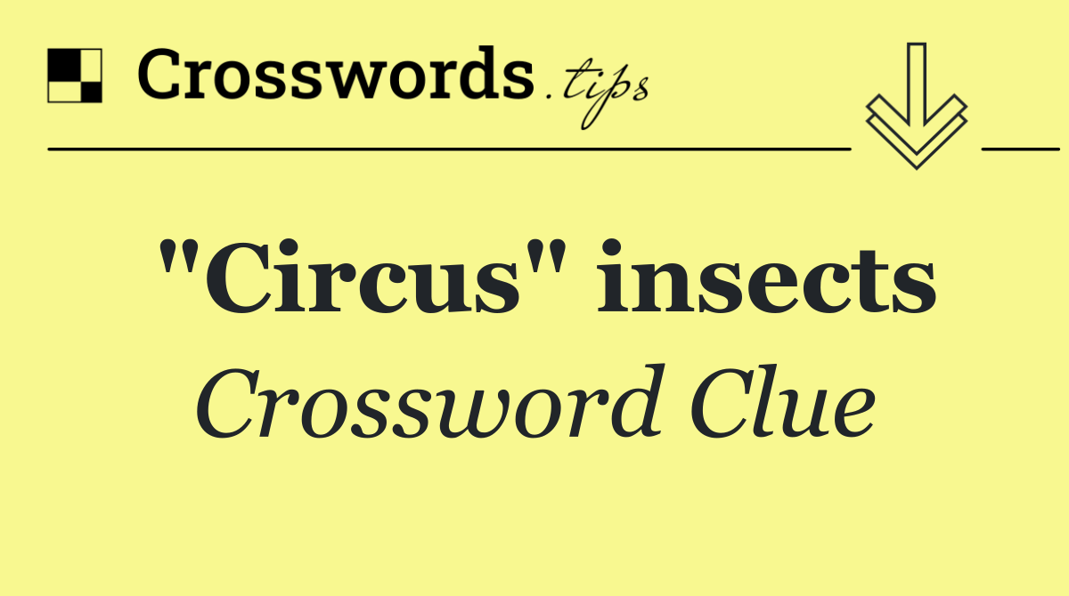 "Circus" insects