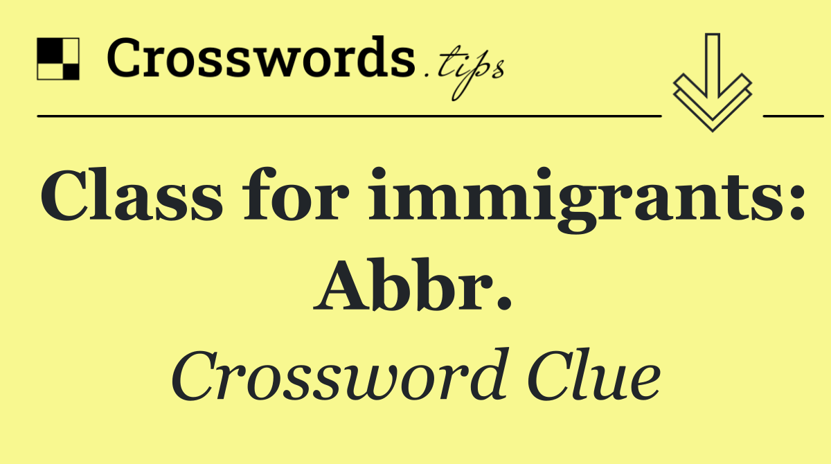 Class for immigrants: Abbr.