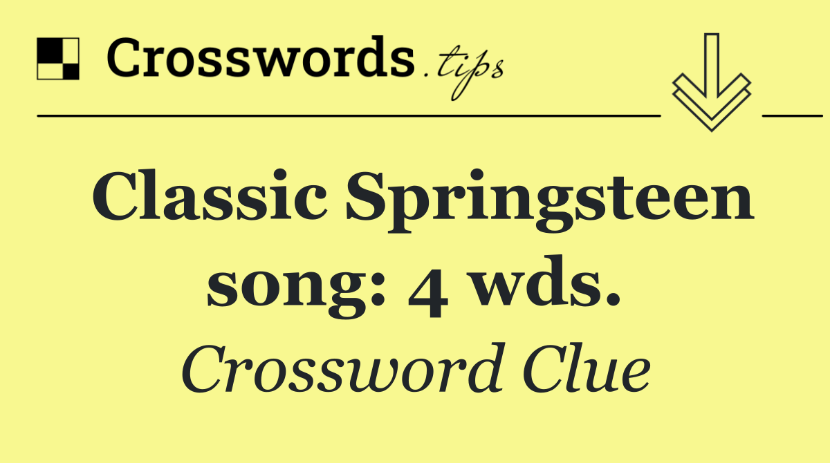 Classic Springsteen song: 4 wds.