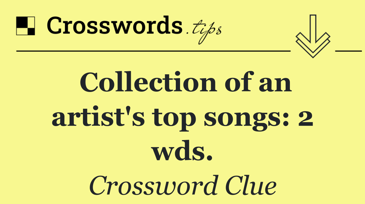 Collection of an artist's top songs: 2 wds.