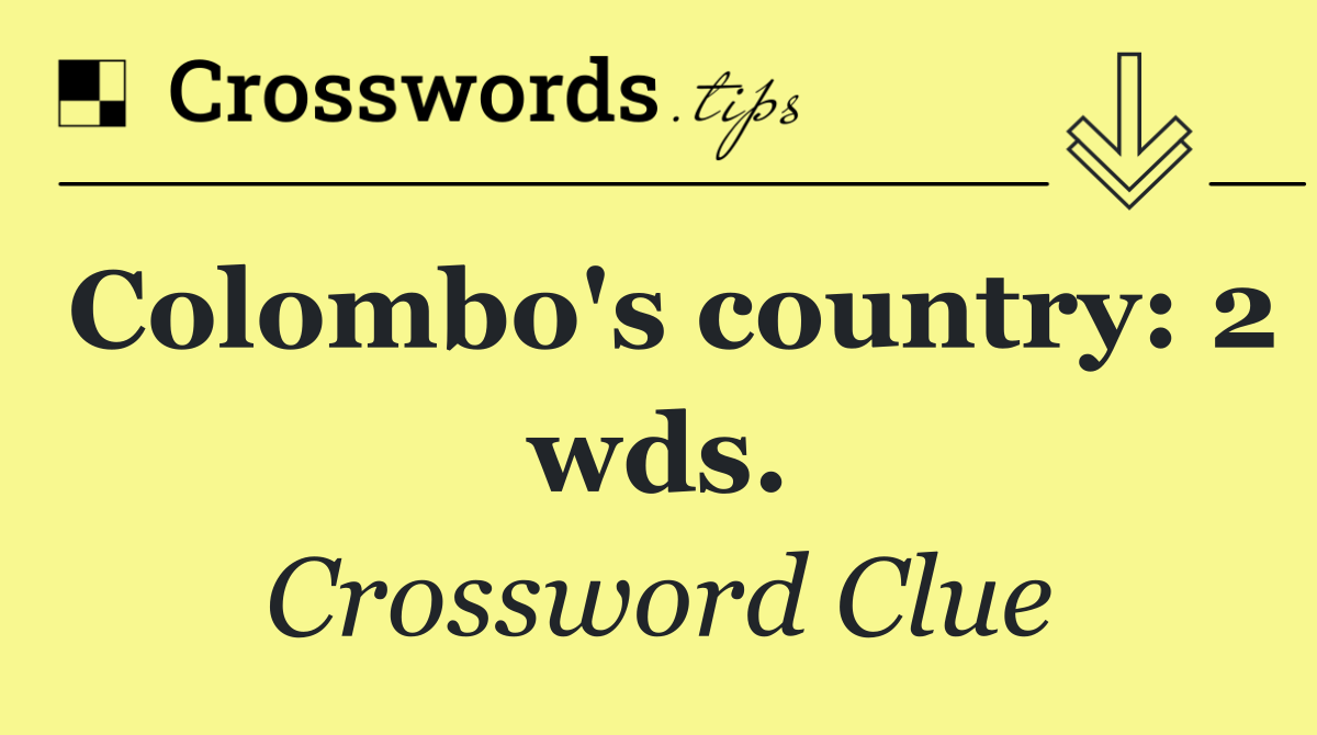 Colombo's country: 2 wds.