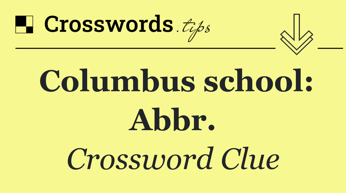 Columbus school: Abbr.