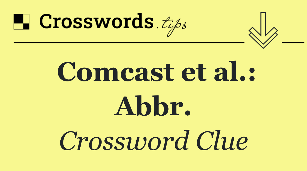 Comcast et al.: Abbr.