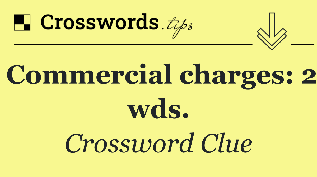 Commercial charges: 2 wds.