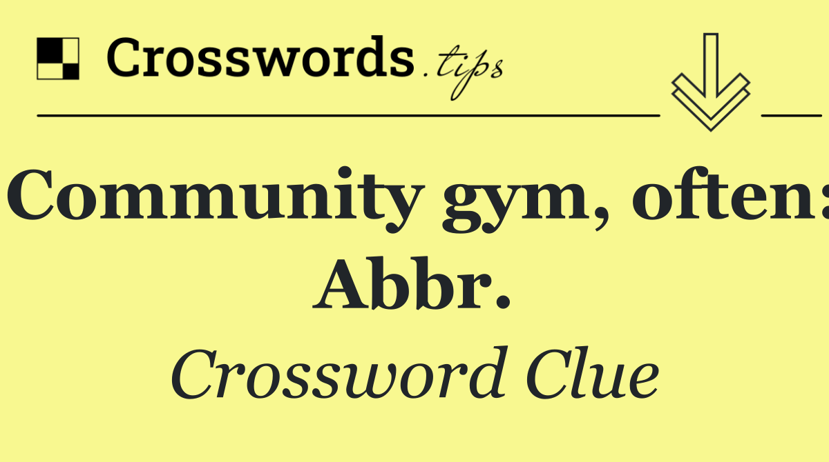 Community gym, often: Abbr.