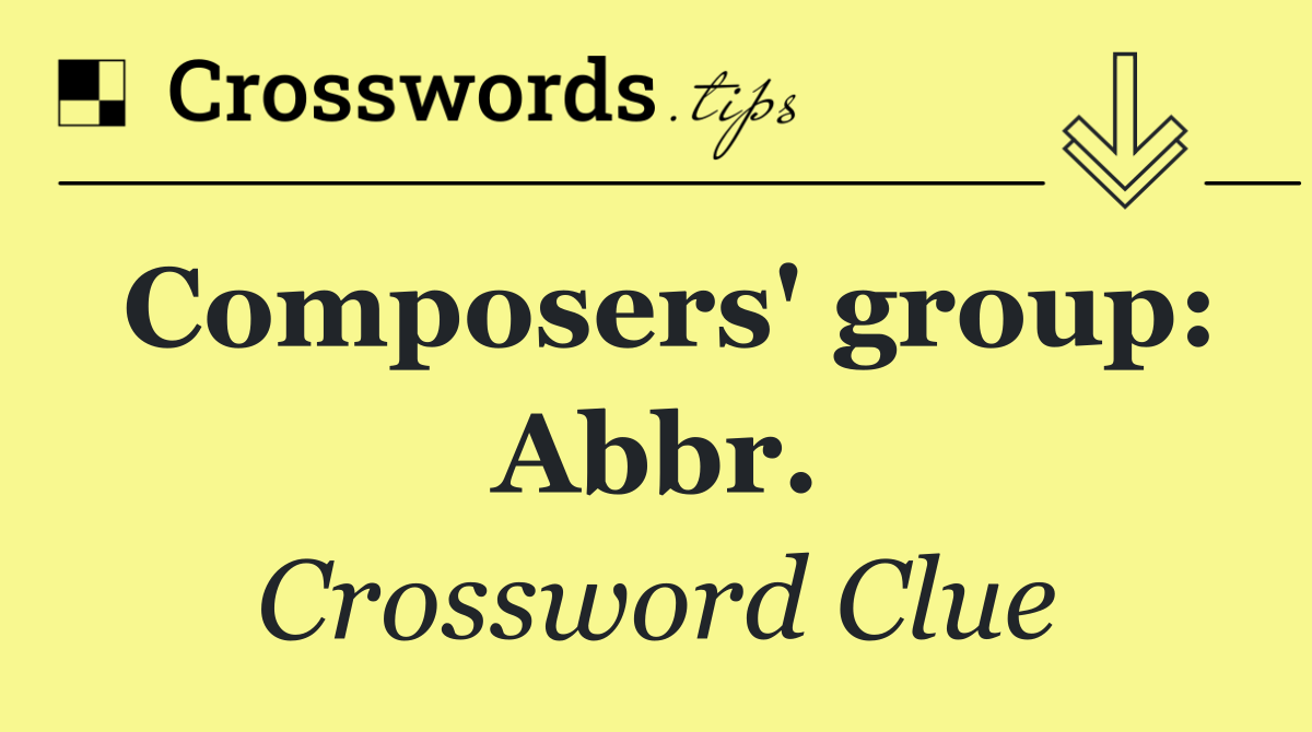 Composers' group: Abbr.