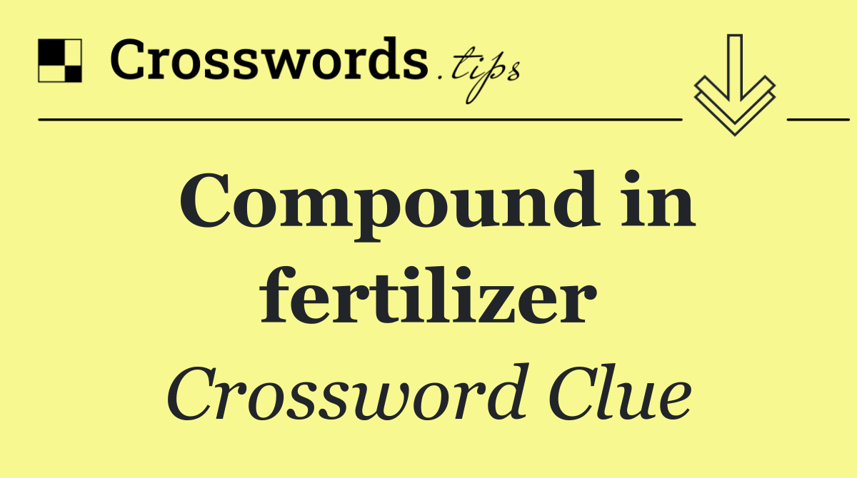 Compound in fertilizer