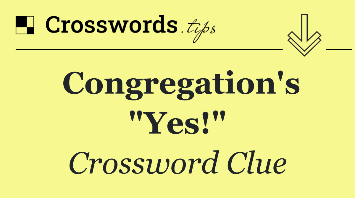 Congregation's "Yes!"