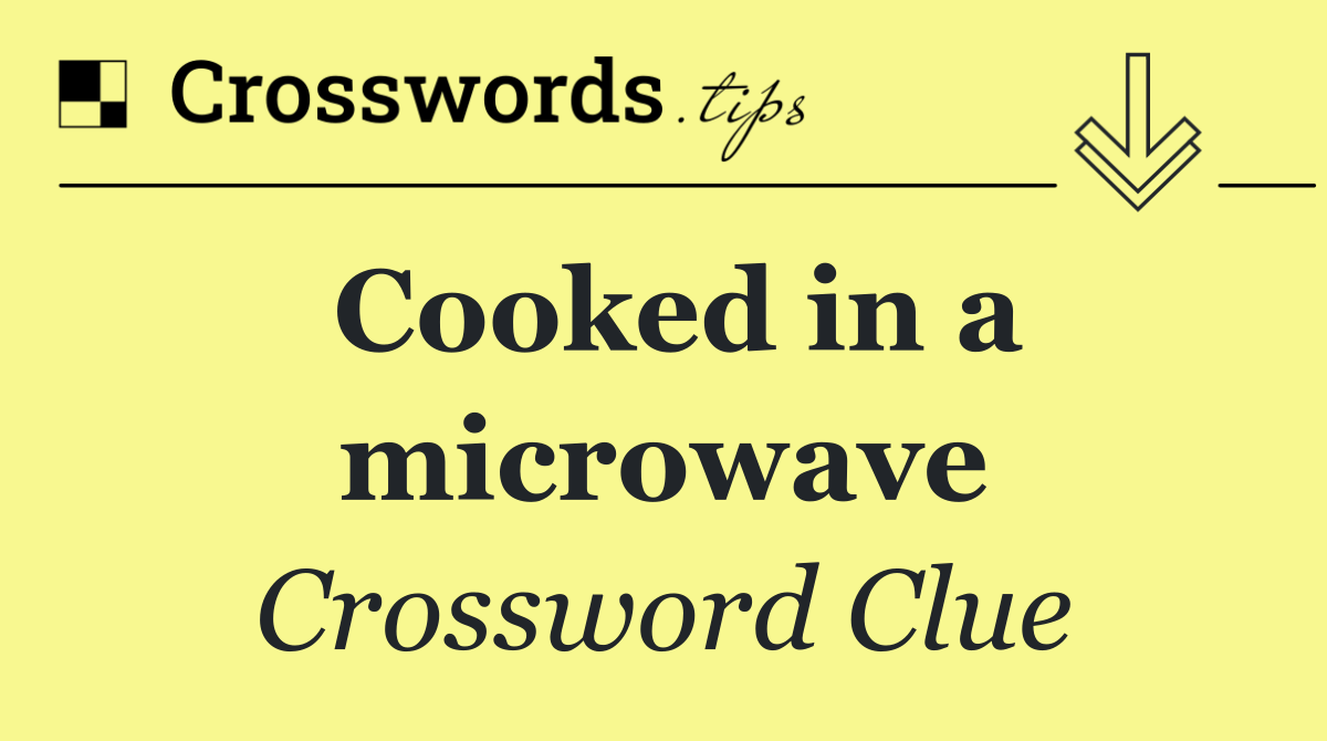 Cooked in a microwave