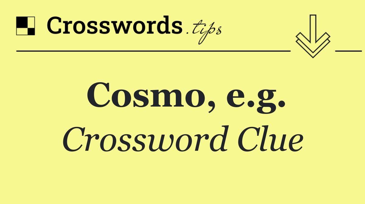 Cosmo, e.g.