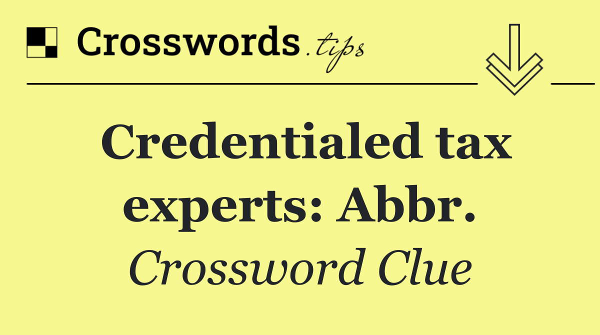 Credentialed tax experts: Abbr.