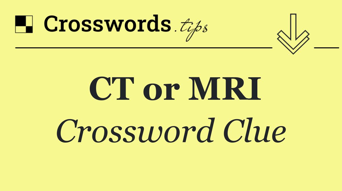 CT or MRI