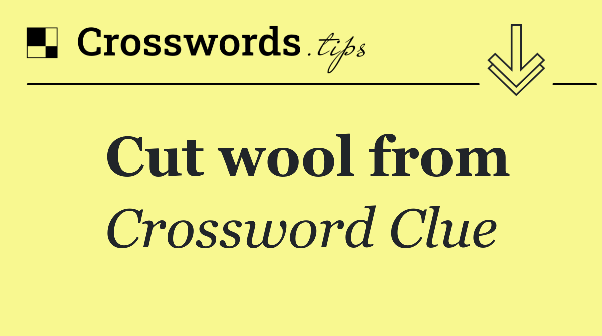 Cut wool from