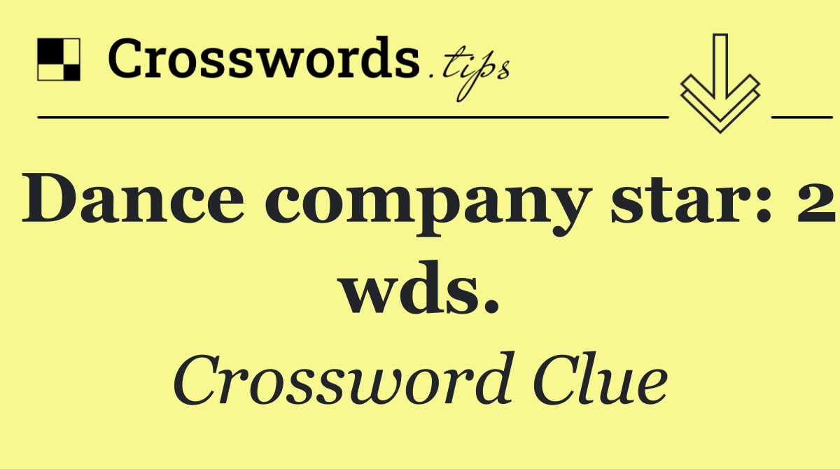 Dance company star: 2 wds.