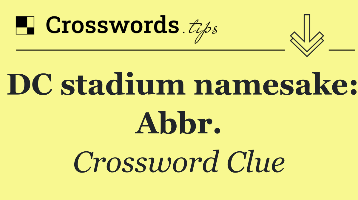 DC stadium namesake: Abbr.