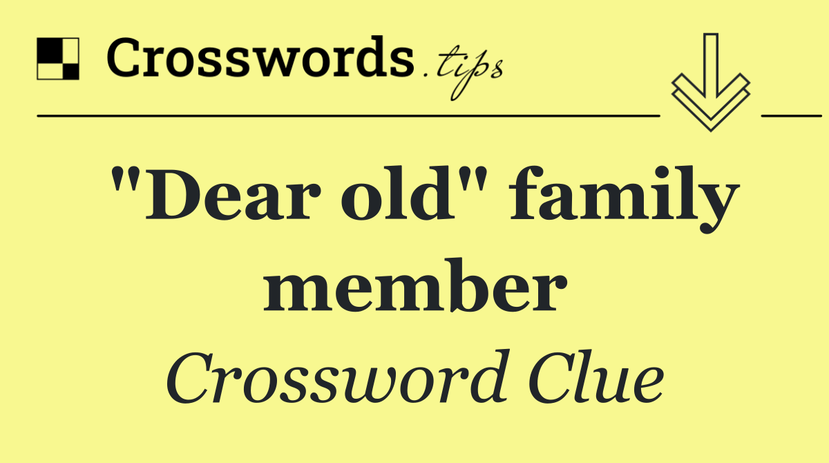 "Dear old" family member