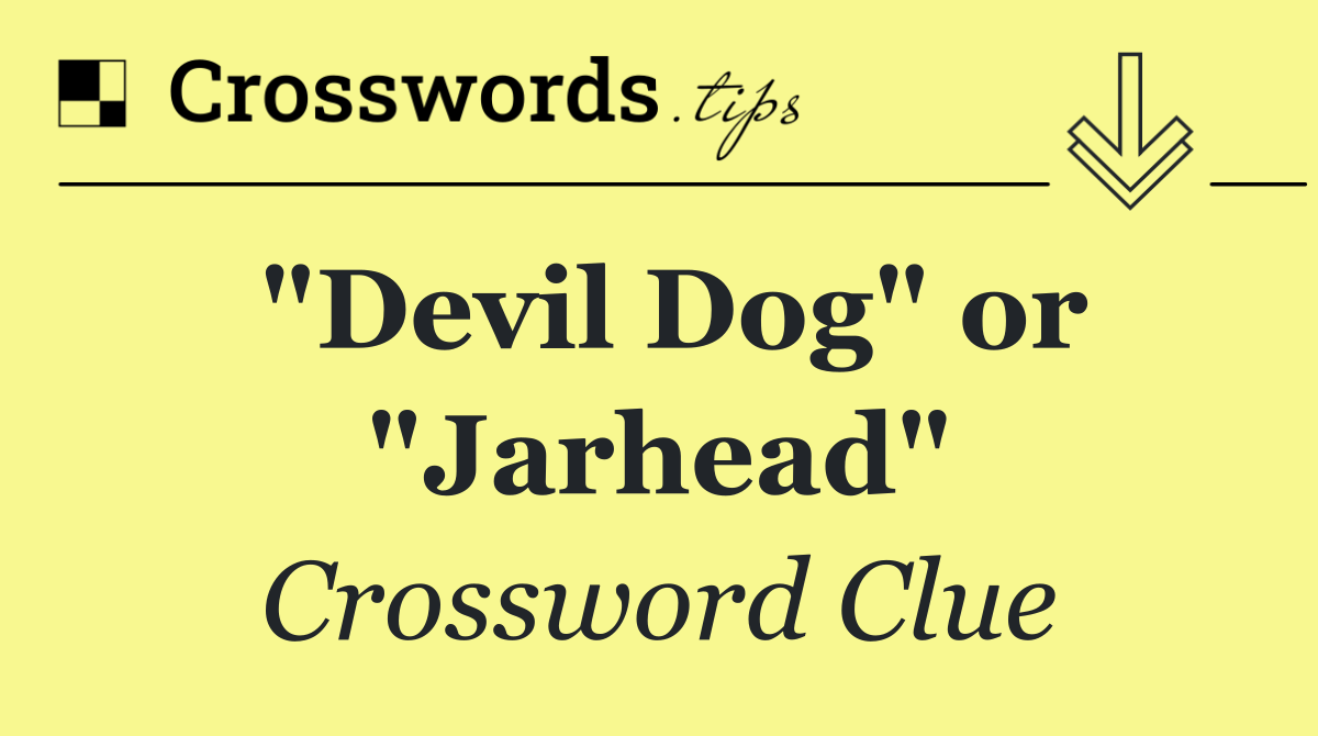 "Devil Dog" or "Jarhead"