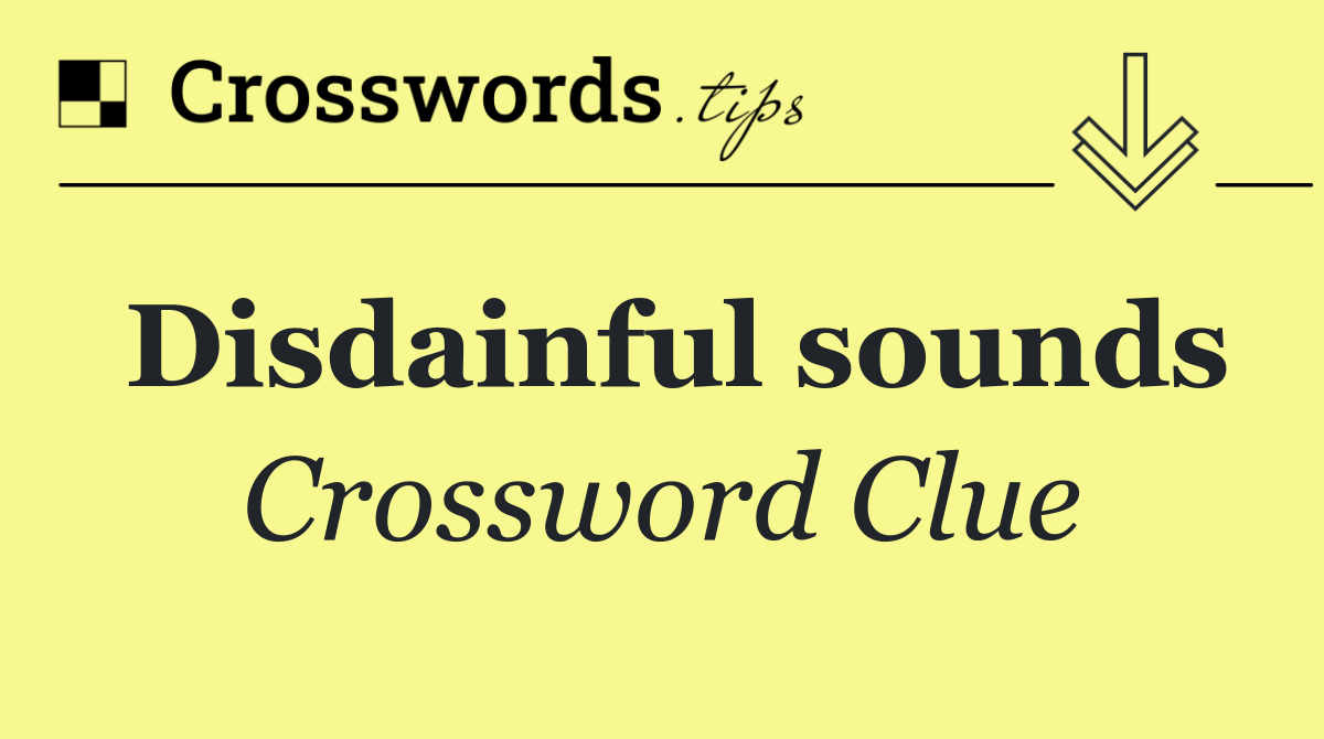 Disdainful sounds