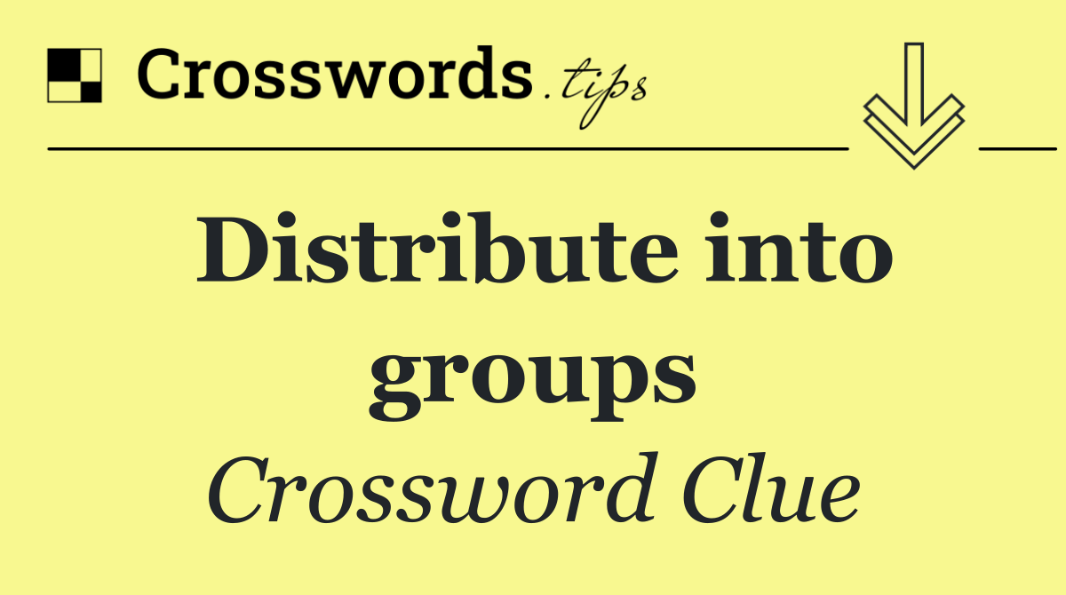 Distribute into groups