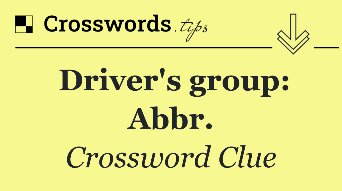 Driver's group: Abbr.