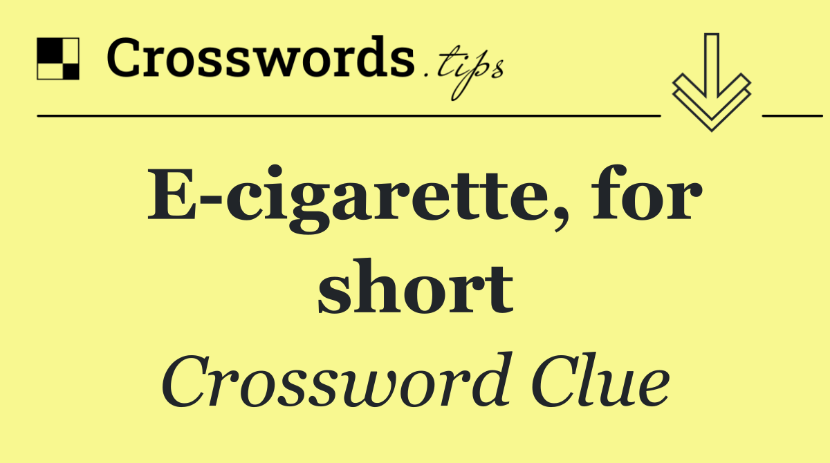 E cigarette, for short