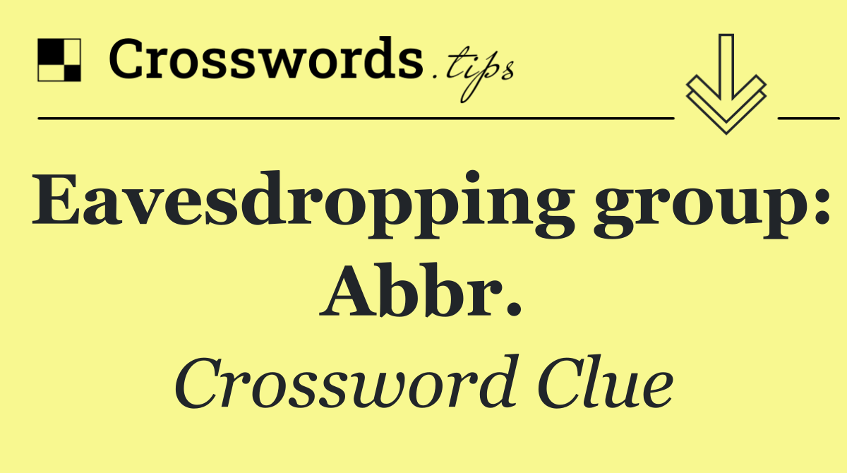 Eavesdropping group: Abbr.