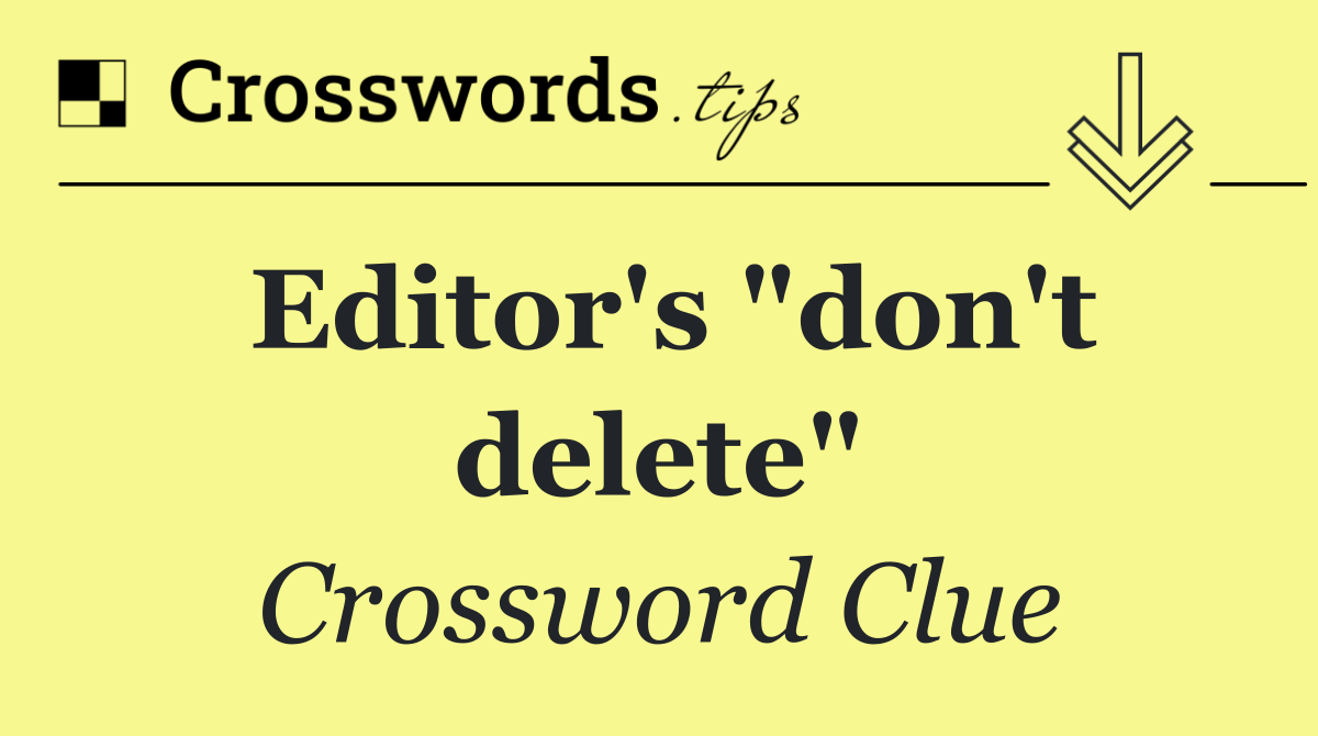 Editor's "don't delete"