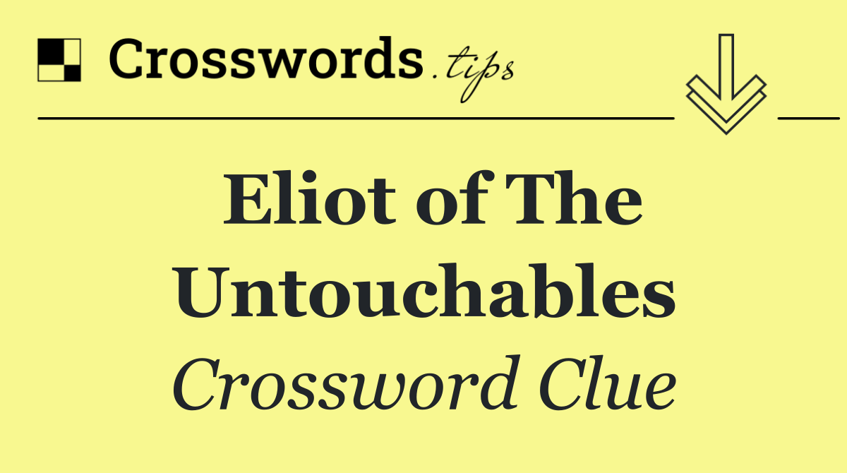 Eliot of The Untouchables