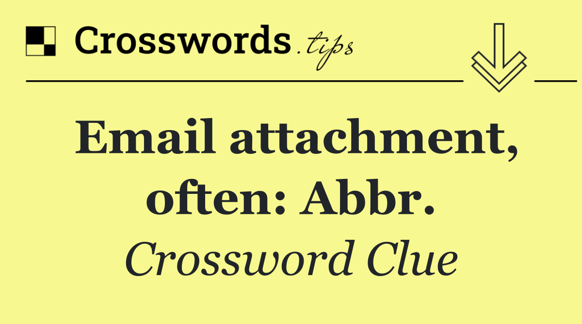 Email attachment, often: Abbr.