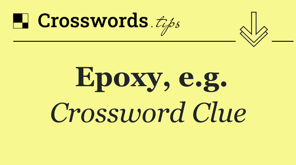 Epoxy, e.g.