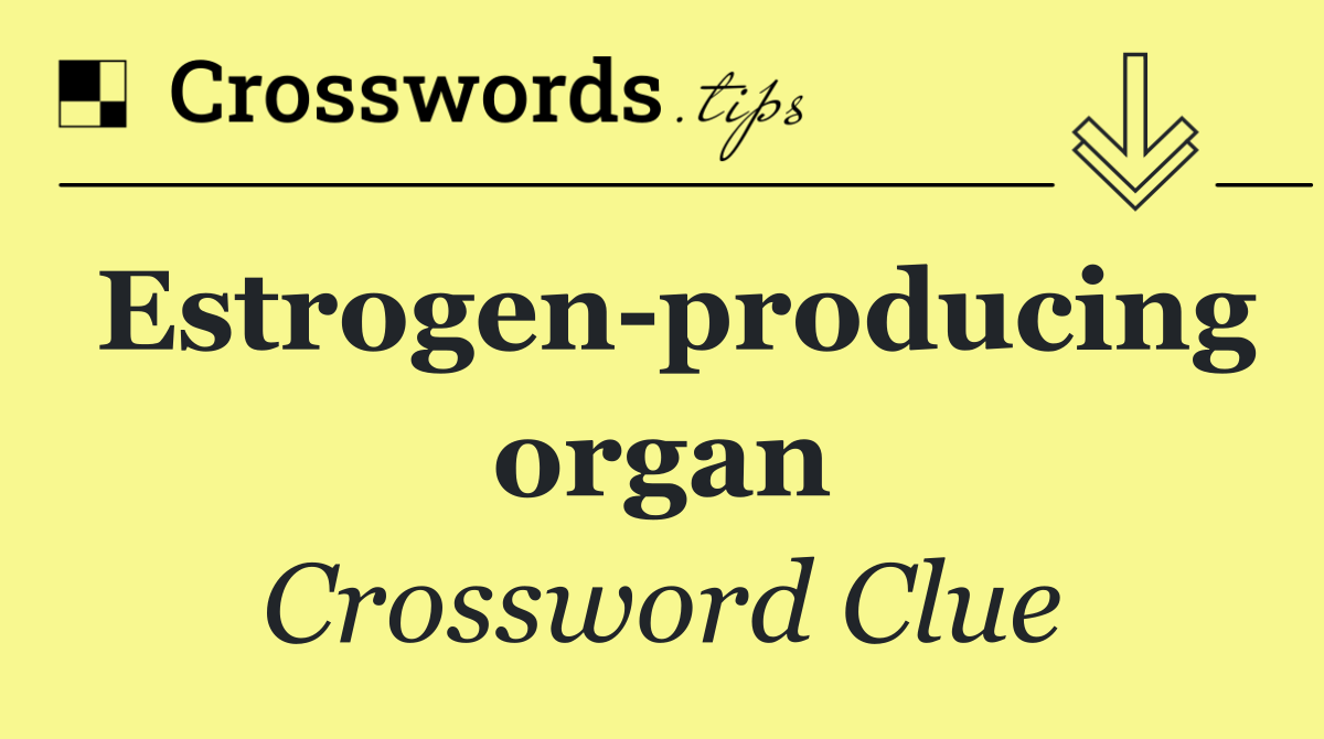 Estrogen producing organ