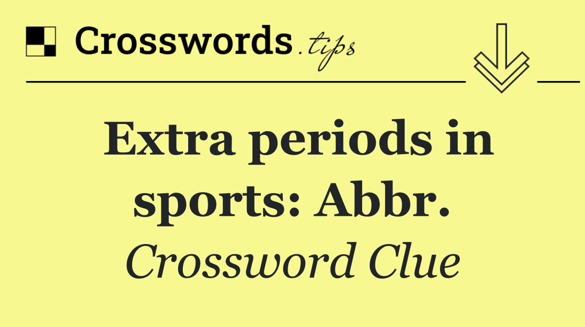 Extra periods in sports: Abbr.