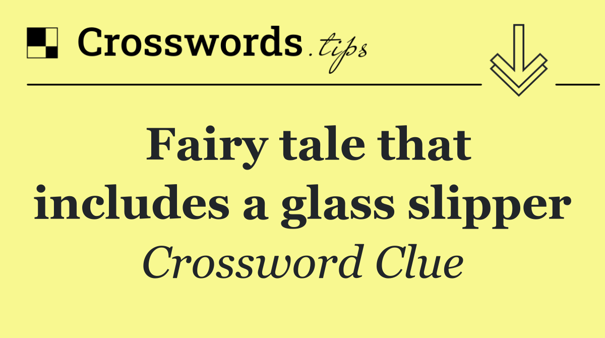 Fairy tale that includes a glass slipper