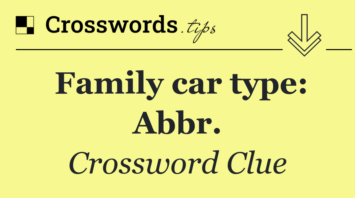 Family car type: Abbr.