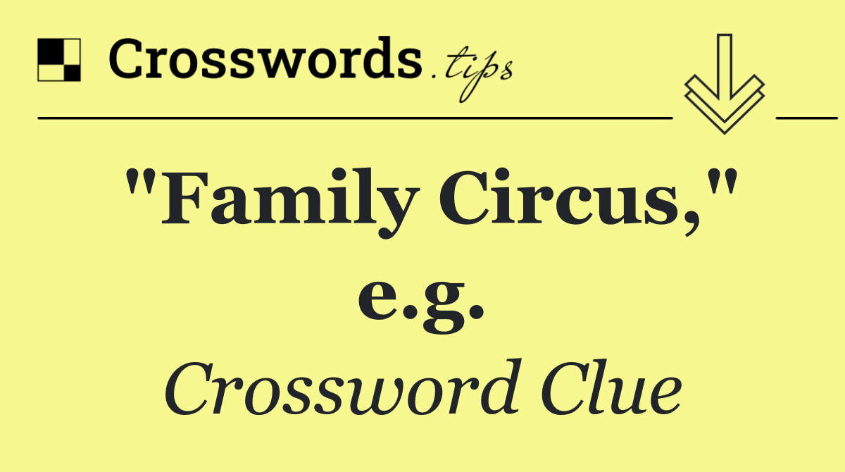 "Family Circus," e.g.