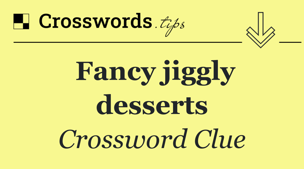 Fancy jiggly desserts