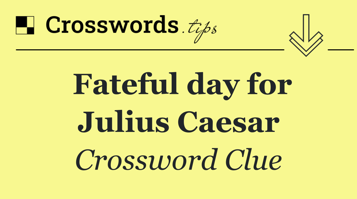 Fateful day for Julius Caesar