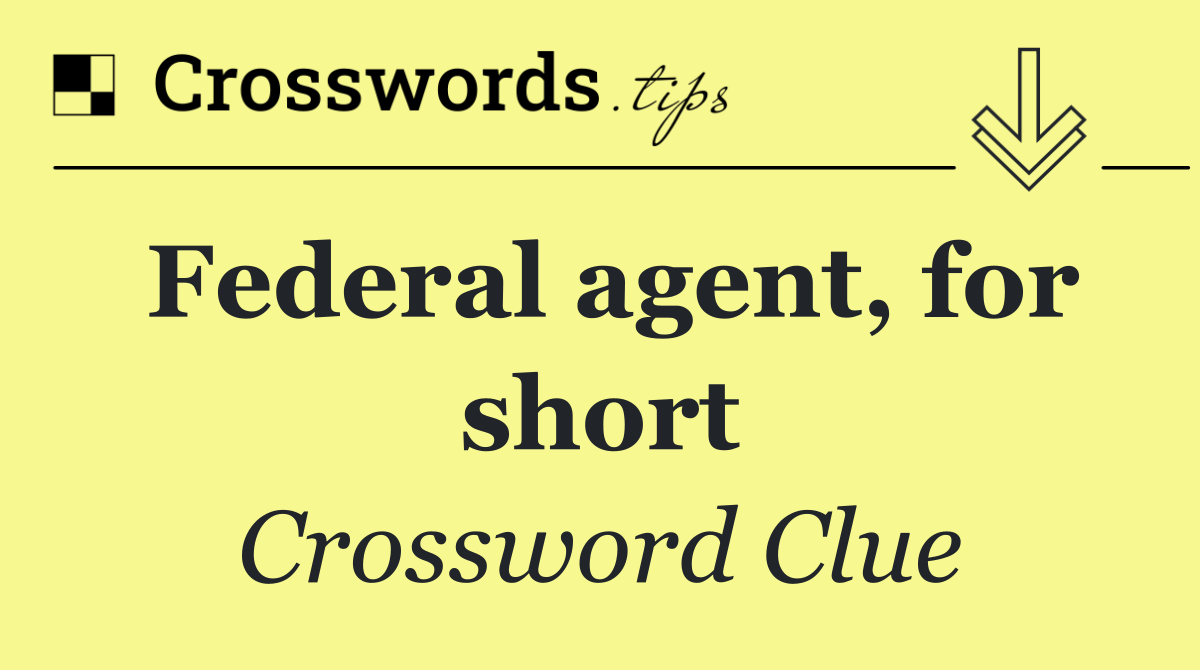 Federal agent, for short