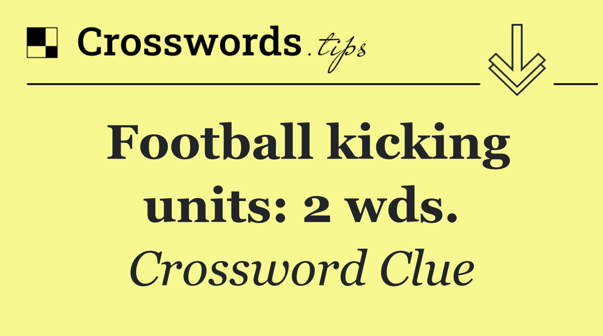 Football kicking units: 2 wds.