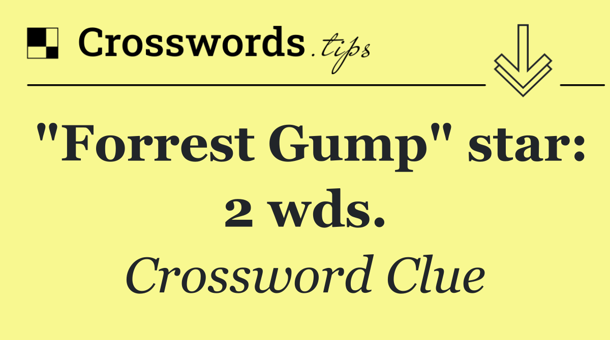 "Forrest Gump" star: 2 wds.